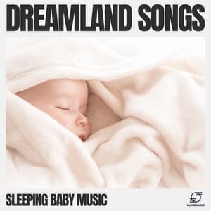 Dreamland Songs - Sleeping Baby Music