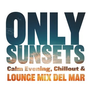 Only Sunsets: Calm Evening, Chillout & Lounge Mix Del Mar - DJ X Rais
