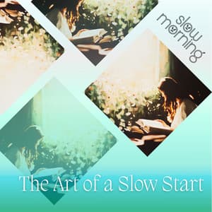 The Art of a Slow Start - Slow Morning