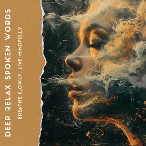 Breathe Slowly, Live Mindfully - Deep Relax Spoken Words