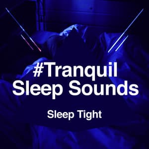 #Tranquil Sleep Sounds - Sleep Tight