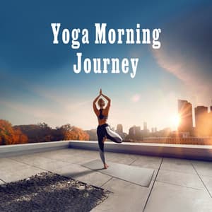 Yoga Morning Journey: Find Your Retreat in Yoga - Yoga Relaxation Music