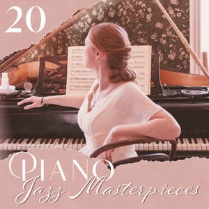 20 Piano Jazz Masterpieces: Soft & Calming Peaceful Piano Instrumental Music for Relaxation - Piano Jazz Background Music Masters