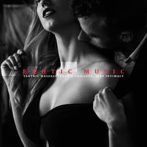 Erotic Music. Tantric Massage, Erotic Chillout, Sexy Intimacy - Deep Erotica