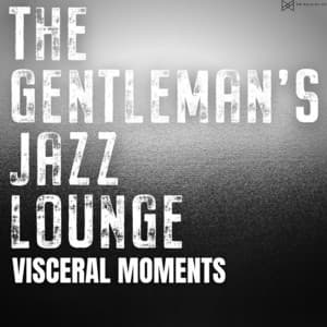 Visceral Moments - The Gentleman's Jazz Lounge