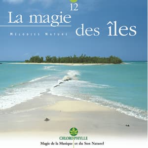 Chlorophylle 12 : La magie des îles - Relaxing Zen Nature