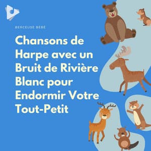 Chansons de Harpe avec un Bruit de Rivière Blanc pour Endormir Votre Tout-Petit - Berceuse bébé