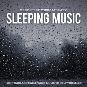Sleeping Music: Soft Rain and Calm Piano Music to Help You Sleep - Deep Sleep Music Library
