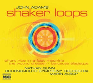 Adams: Shaker Loops / Wound Dresser / Short Ride in A Fast Machine - John Adams