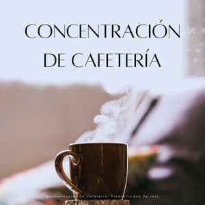 Concentración De Cafetería: Productividad De Jazz - Cafe Chillout Jazz