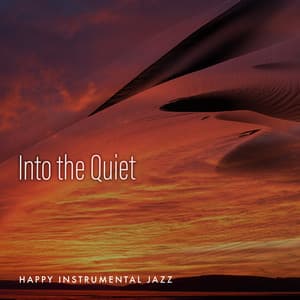 Into the Quiet - Happy Instrumental Jazz