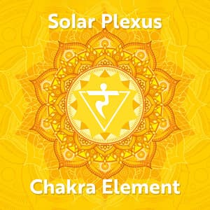 Solar Plexus Chakra Element: Ignite Your Inner Fire and Unleash Your Full Potential - Chakra Frequencies