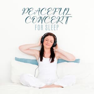 Peaceful Concert for Sleep: Gentle Music for Insomnia, Calming Relaxing Instrumental Music - Sweet Dreams Music Ambient