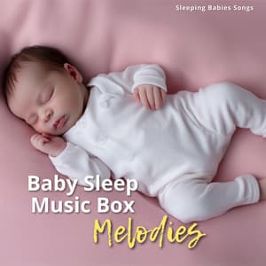 Baby Sleep Music Box Melodies - Sleeping Babies Songs