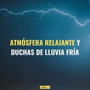 Atmósfera Relajante Y Duchas De Lluvia Fría Vol. 1 - Sonidos Tranquilos de lluvia