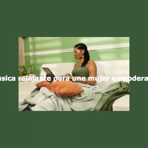 Música relajante para une mujer empoderada - Playlist Música para Dormir