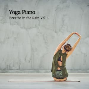 Yoga Piano: Breathe in the Rain Vol. 1 - Christian Yoga Music