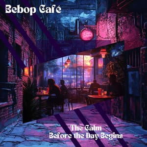The Calm Before the Day Begins - Bebop Café