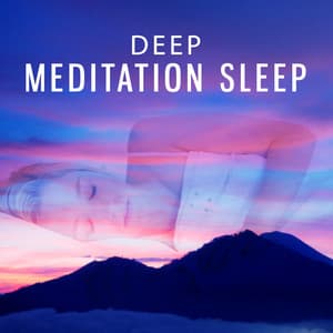 Deep Meditation Sleep – Calm Music for Deep Meditation, Deep Breathing, Soft Ambient Background, Spiritual Music, New Age - New Age Sleeping Music