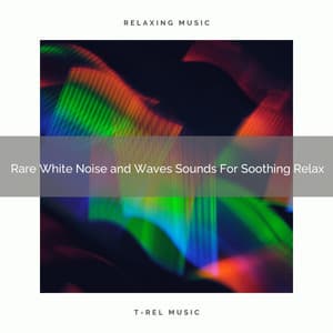 2021 New: Rare White Noise and Waves Sounds For Soothing Relax - White Noise Meditation