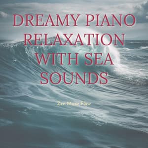 Dreamy Piano Relaxation with Sea Sounds - Zen Music Flow