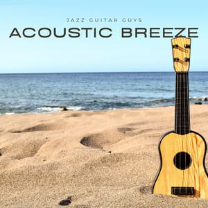 Acoustic Breeze: Peaceful Guitar Music - Jazz Guitar Guys