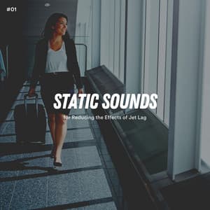 #01 Static Sounds for Reducing the Effects of Jet Lag - White Noise Therapy