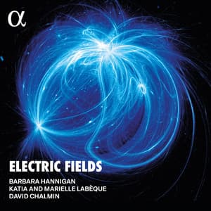 Electric Fields - Barbara Hannigan