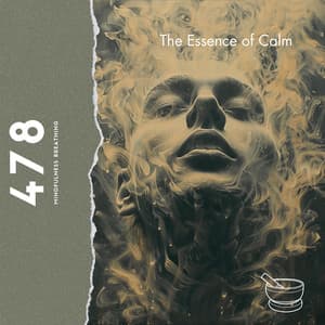 The Essence of Calm: 4-7-8 Breath and Tibetan Bowl Meditations - 478 Mindfulness Breathing