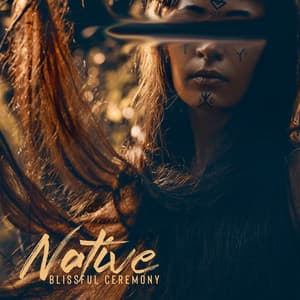 Native Blissful Ceremony – Tranquil Nature Music, Mystic and Instrumental Melodies, Shamanic Zone - Native Shamanic Zone