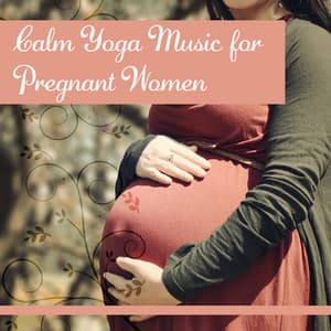 Calm Yoga Music for Pregnant Women – Calming New Age Sounds, Relaxing Music, Waiting for Miracle - Pregnancy and Birthing Specialists