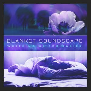 Blanket Soundscape - White Noise for Babies