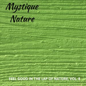 Mystique Nature - Feel Good in the Lap of Nature, Vol. 8 - Calm Singing Birds Zone