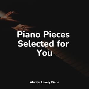 Piano Pieces Selected for You - Piano para Relaxar