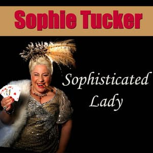 Sophisticated Lady - Sophie Tucker