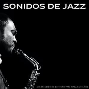 Sonidos De Jazz: Ambientación De Cafetería Para Masajes Felices - Lista de reproducción Smooth Jazz Chill Out