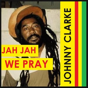 Jah Jah We Pray - Johnny Clarke