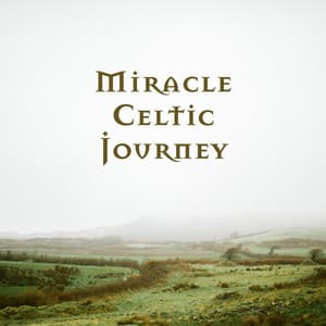 Miracle Celtic Journey - Celtic Chillout Relaxation Academy