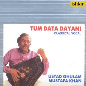 Tum Data Dayani - Ustad Ghulam Mustafa Khan