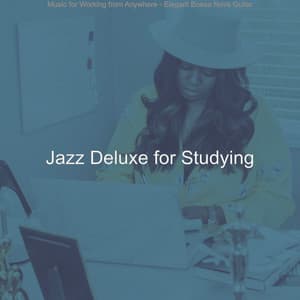 Music for Working from Anywhere - Elegant Bossa Nova Guitar - Jazz Deluxe for Studying
