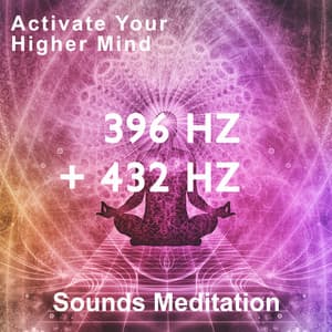 Activate Your Higher Mind: 396 Hz + 432 Hz Sounds Meditation - Hz Meditation Project