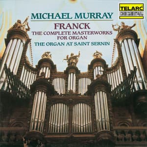 Franck: The Complete Masterworks for Organ - César Franck