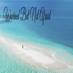 Worried But Not Afraid - Classical New Age Piano Music