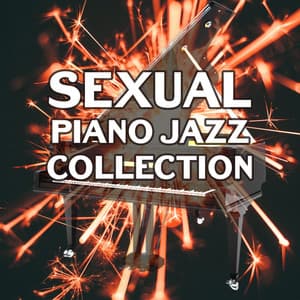 Sexual Piano Jazz Collection: The Best Smooth Instrumental Background, Sexy Jazz for Lovers, Sensual & Romantic Evening with Soothing Sounds of Saxophone and Guitar - Sexual Piano Jazz Collection