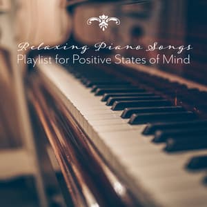 Relaxing Piano Songs - Playlist for Positive States of Mind, Stress Relief and Power Brain - Easy Listening Relaxation Piano Radio