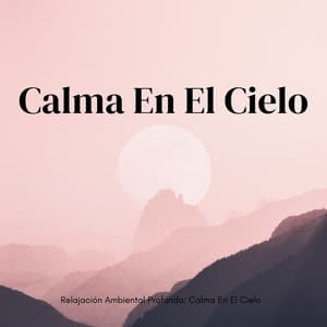 Relajación Ambiental Profunda: Calma En El Cielo - Descansar Musica
