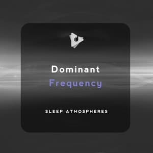 Dominant Frequency - Sleep Atmospheres