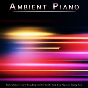 Ambient Piano: Soothing Nature Sounds for Sleep, Deep Sleep Aid, Music for Sleep, Sleep Playlist and Sleeping Music - Sleeping Music
