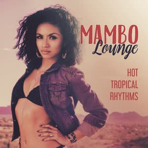 Mambo Lounge: Hot Tropical Rhythms - Bossa Nova Vibes Lounge