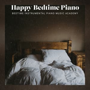 Happy Bedtime Piano - Bedtime Instrumental Piano Music Academy